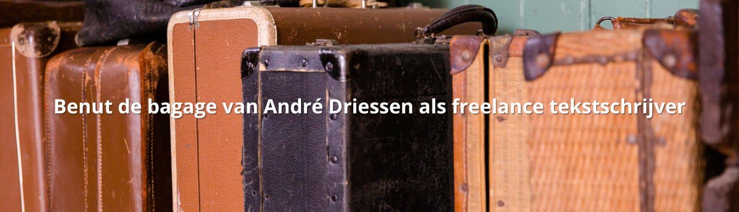 Benut de bagage van André Driessen als freelance tekstschrijver