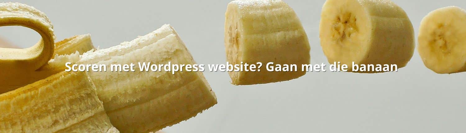 Scoren met Wordpress website - Gaan met die banaan